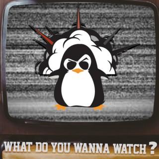 What Do You Wanna Watch?