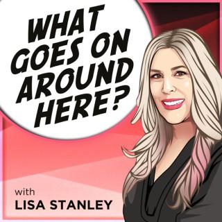 What Goes On Around Here? with Lisa Stanley