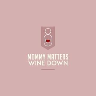 Mommy Matters The Wine down