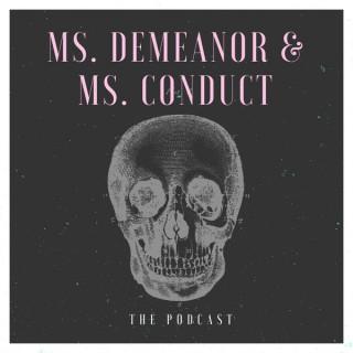 Ms. Demeanor & Ms. Conduct: The Podcast