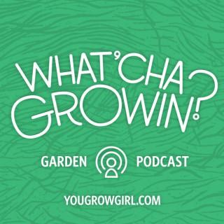 What’cha Growin?