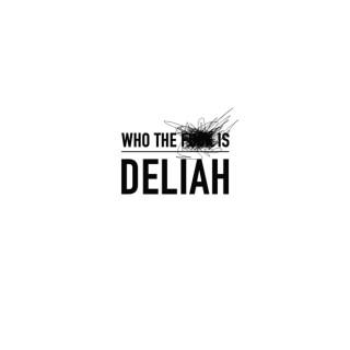 Who The F*** Is Deliah?