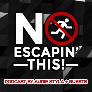 NO ESCAPIN' THIS PODCAST