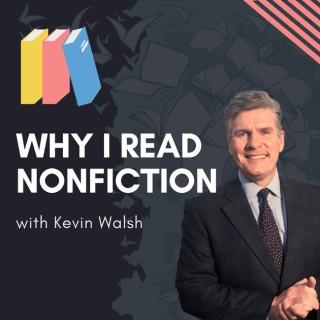 Why I Read Nonfiction with Kevin Walsh