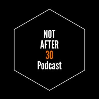 Not After 30 Podcast