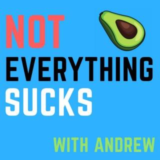 Not Everything Sucks with Andrew
