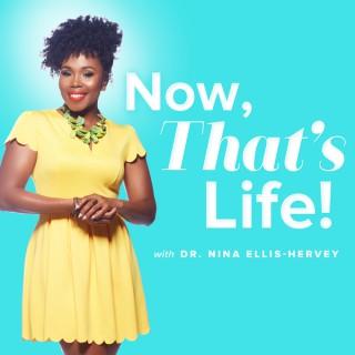 Now That's Life! With Dr. Nina Ellis-Hervey