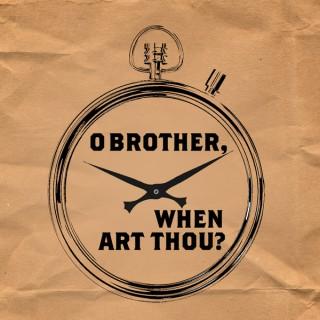 O Brother When Art Thou