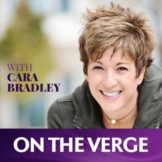 On The Verge with Cara Bradley