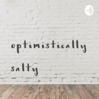 Optimistically salty