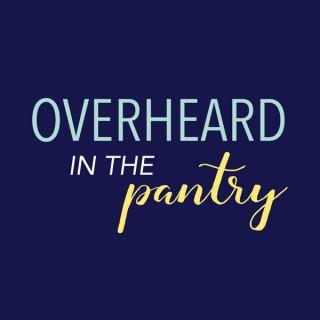 Overheard in the Pantry