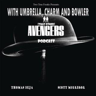 With Umbrella, Charm and Bowler (That Other) Avengers Podcast