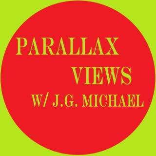 Parallax Views w/ J.G. Michael