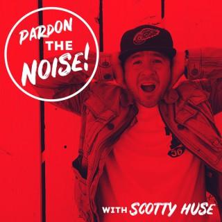 Pardon The Noise!