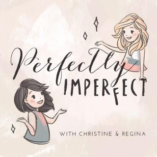 Perfectly Imperfect with Christine and Regina