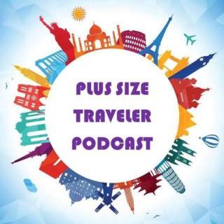 Plus Size Traveler Podcast: Travel Tips for Plus Size Explorers