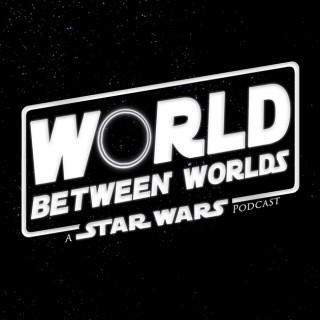 World Between Worlds: A Star Wars Podcast
