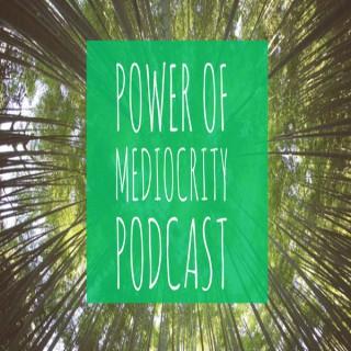 Power of Mediocrity Podcast