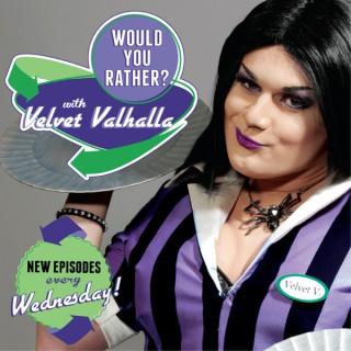 Would You Rather? With Velvet Valhalla