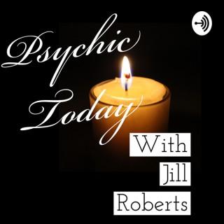 Psychic Today with Jill Roberts