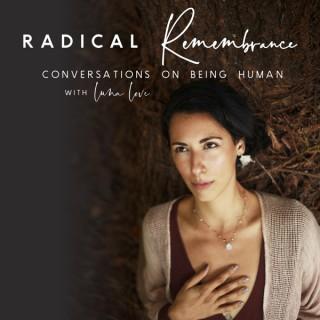 Radical Remembrance: Conversations on Being Human (formerly Ladies Who Lead)