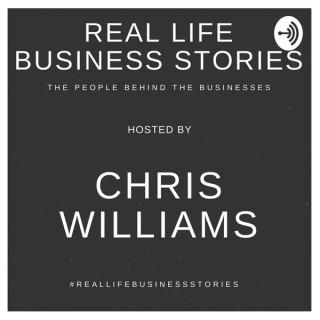 Real Life Business Stories with Chris Williams