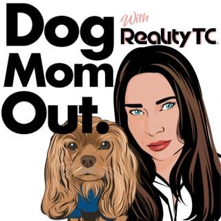 RealityTC® Dog Mom Out.