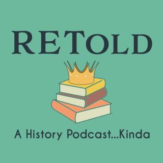 RETold a history podcast...kinda