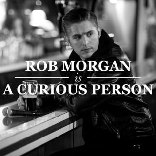 Rob Morgan Is A Curious Person