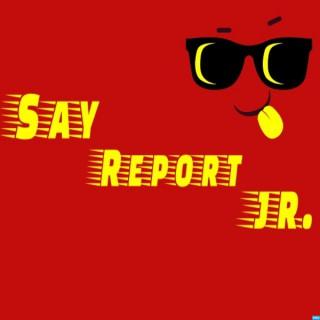 Say Report Jr