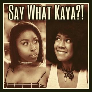 Say What Kaya