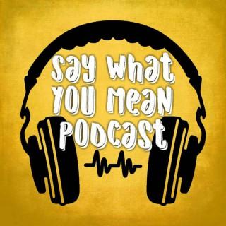 Say What You Mean Podcast
