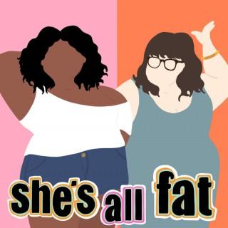 She's All Fat: A Body Positive Podcast
