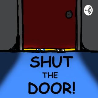 Shut The Door!