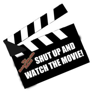 Shut Up And Watch The Movie! | Movie And TV Commentary Podcast