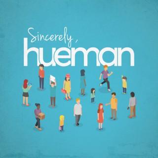 Sincerely, Hueman: Stories of Kindness and Doing Good