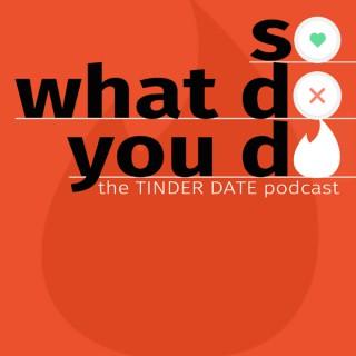 So What Do You Do: The Tinder Date Podcast