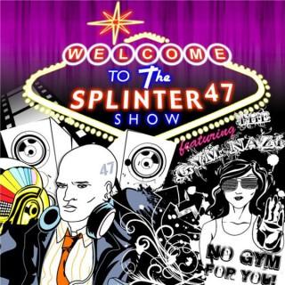Splinter47 Show