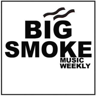 Big Smoke Music Weekly