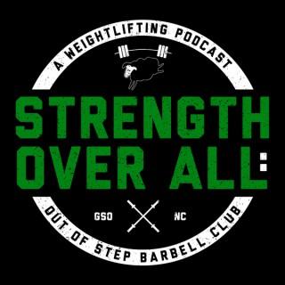 Strength Over All - A Weightlifting Podcast