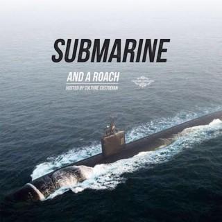 Submarine and A Roach