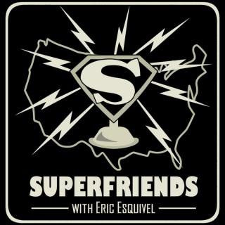 SuperFriends with Eric Esquivel