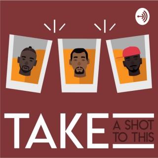 Take A Shot To This