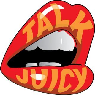 Talk Juicy