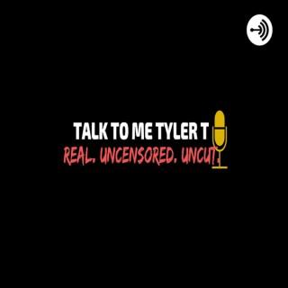 Talk To Me Tyler T!