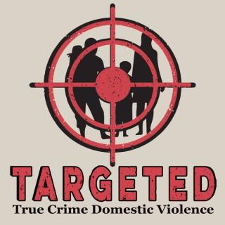Targeted Podcast True Crime Domestic Violence