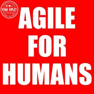 Agile for Humans with Ryan Ripley