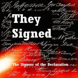 They Signed: The Signers of the Declaration of Independence
