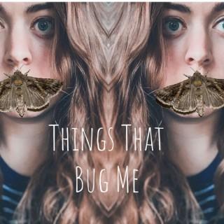 Things That Bug Me-With Emily