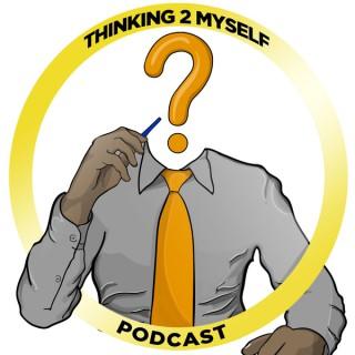 Thinking 2 Myself Podcast